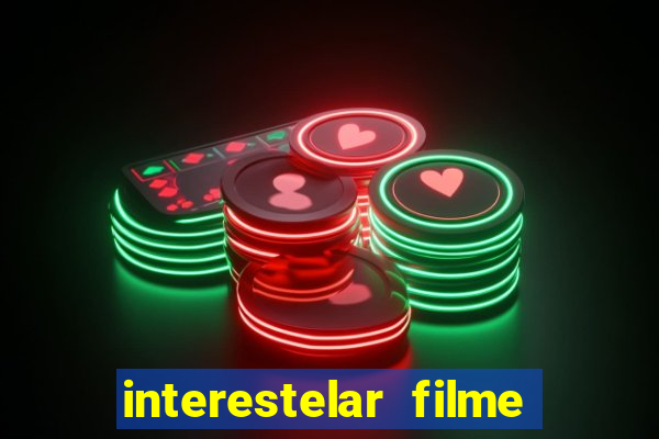 interestelar filme completo dublado